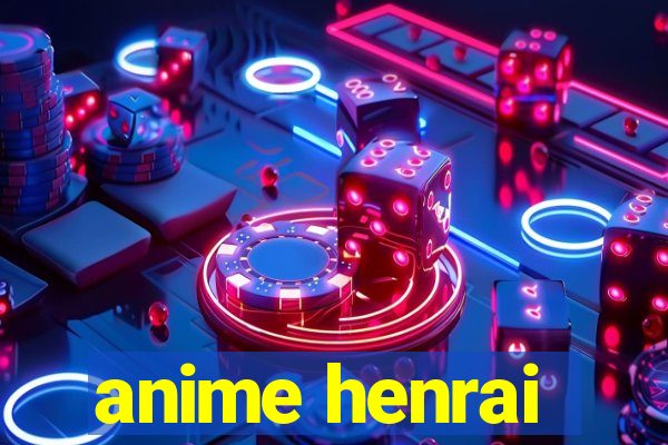 anime henrai